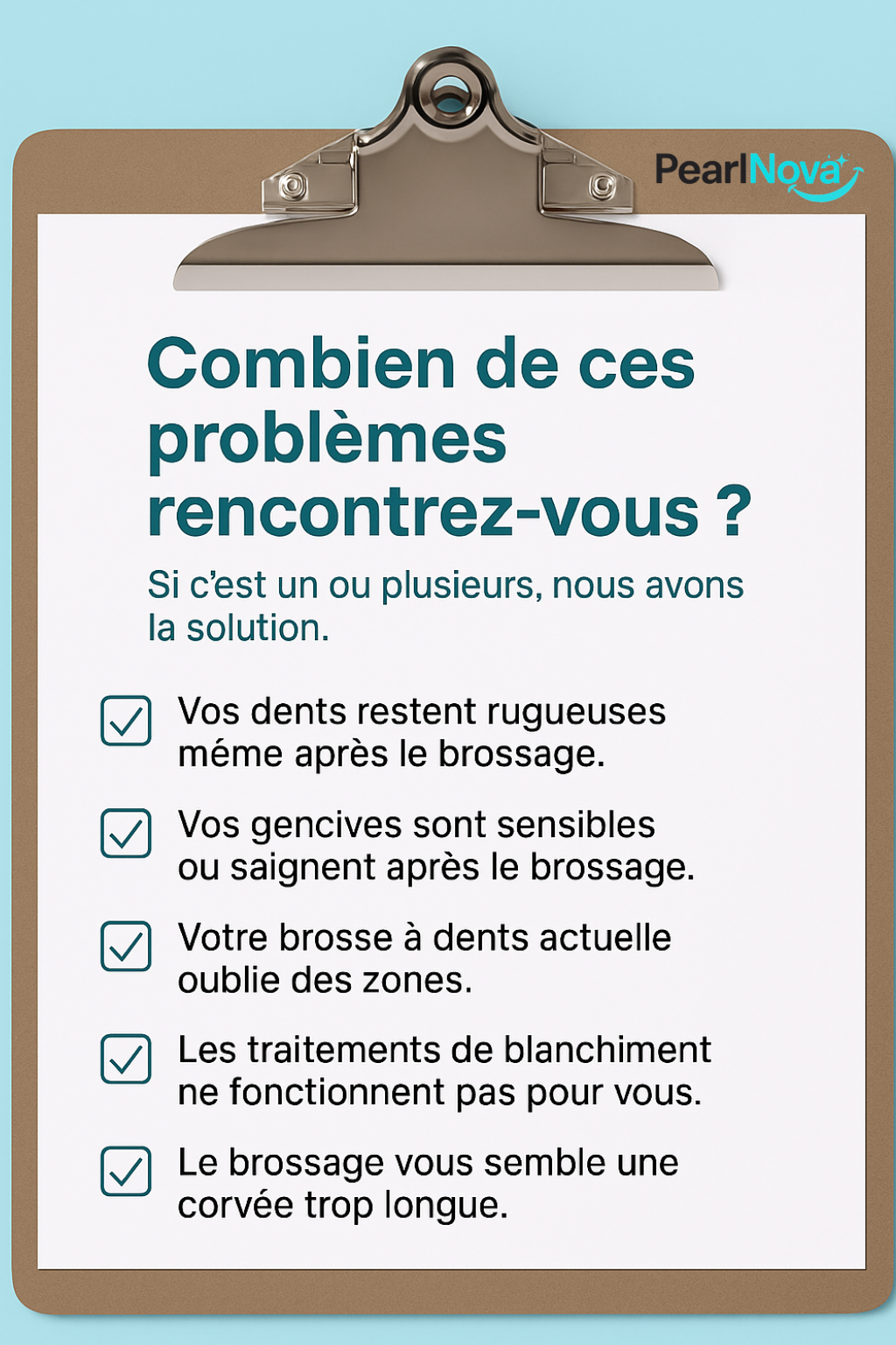 La brosse à dents PearlNova™